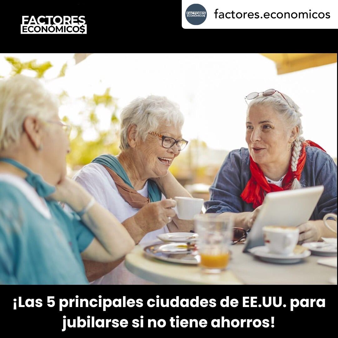 Las 5 principales de EE.UU para jubilarse si no tiene ahorros - El ...